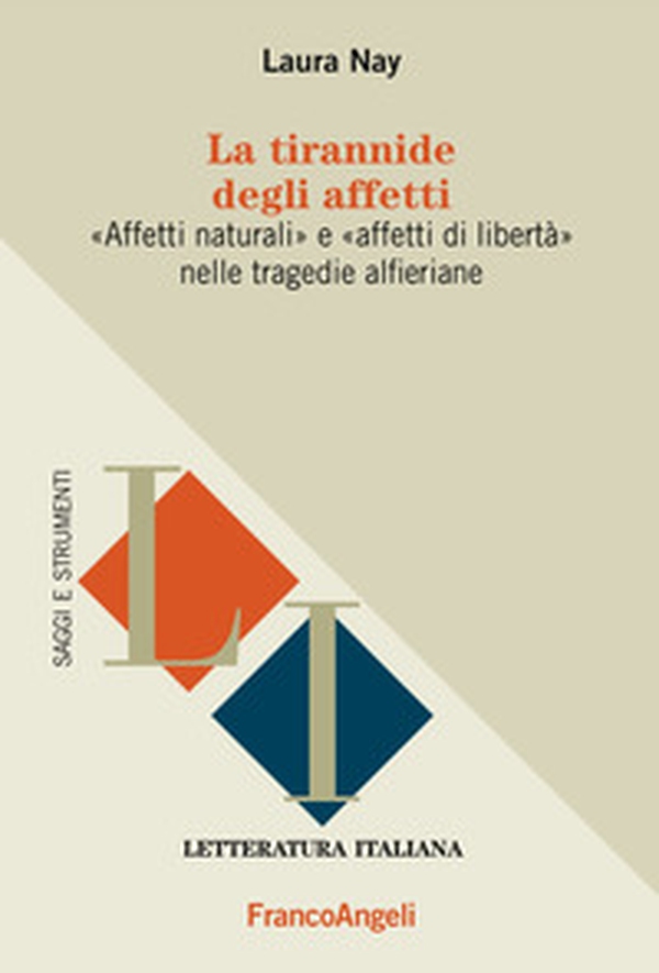 La tirannide degli affetti. «Affetti naturali» e «affetti di libertà» nelle tragedie alferiane - Librerie.coop La tirannide degli affetti. «Affetti naturali» e «affetti di libertà» nelle tragedie alferiane - Librerie.coop