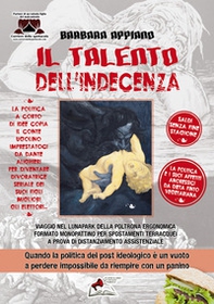 Il talento dell'indecenza. Quando la politica del post-ideologica è un vuoto a perdere impossibile da riempire nemmeno con un panino - Librerie.coop