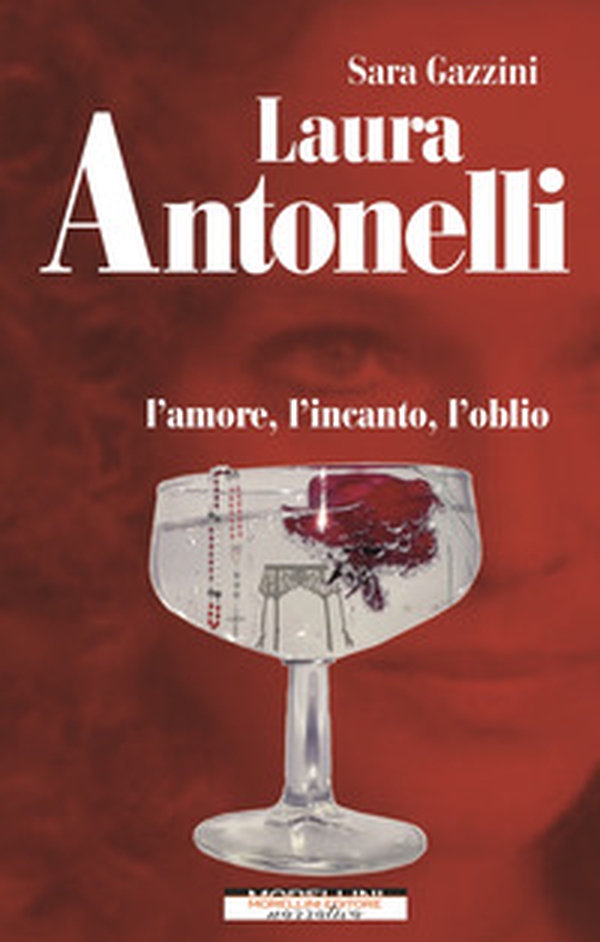 Laura Antonelli. L'amore, l'incanto, l'oblio - Librerie.coop Laura Antonelli. L'amore, l'incanto, l'oblio - Librerie.coop