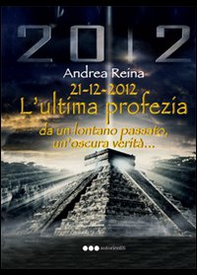 21-12-2012. L'ultima profezia da un lontano passato, un'oscura verità - Librerie.coop