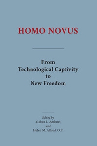 Homo novus. From technological captivity to new freedom - Librerie.coop