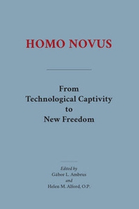 Homo novus. From technological captivity to new freedom - Librerie.coop