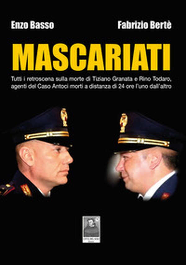 Mascariati. Tutti i retroscena sulla morte di Tiziano Granata e Rino Todaro, agenti del Caso Antoci morti a distanza di 24 ore l'uno dall'altro - Librerie.coop Mascariati. Tutti i retroscena sulla morte di Tiziano Granata e Rino Todaro, agenti del Caso Antoci morti a distanza di 24 ore l'uno dall'altro - Librerie.coop