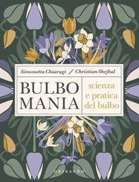 Bulbomania. Scienza e pratica del bulbo - Librerie.coop