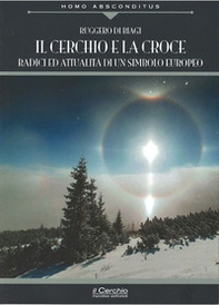 Il cerchio e la croce. Radici ed attualità di un simbolo europeo - Librerie.coop