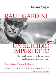 Raul Gardini. Un suicidio imperfetto. Storia di una vita da corsaro e di una morte sospetta - Librerie.coop