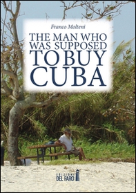 The man who was supposed to buy Cuba - Librerie.coop