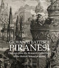 Giovanni Battista Piranesi. Etchings from the Research Collections of the British School at Rome - Librerie.coop