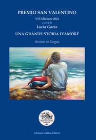 Una grande storia d'amore. Premio San Valentino VII edizione 2021 - Librerie.coop