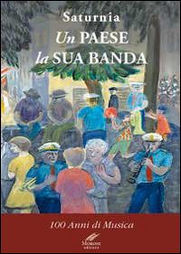 Saturnia un paese la sua banda. 100 anni di musica - Librerie.coop Saturnia un paese la sua banda. 100 anni di musica - Librerie.coop