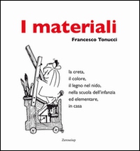 I materiali. La creta, il colore, il legno nel nido, nella scuola dell'infanzia ed elementare, in casa - Librerie.coop
