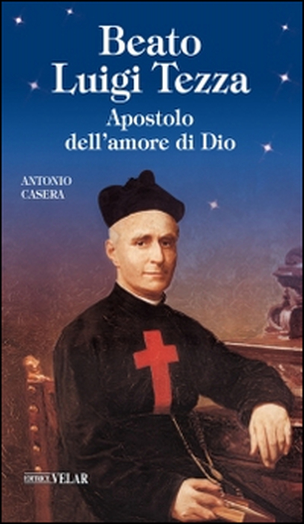 Beato Luigi Tezza. Apostolo dell'amore di Dio - Librerie.coop Beato Luigi Tezza. Apostolo dell'amore di Dio - Librerie.coop