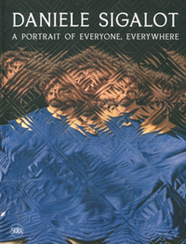 Daniele Sigalot. A portrait of everyone, everywhere. Ediz. italiana e inglese - Librerie.coop Daniele Sigalot. A portrait of everyone, everywhere. Ediz. italiana e inglese - Librerie.coop