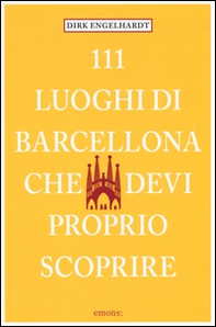111 luoghi di Barcellona che devi proprio scoprire - Librerie.coop 111 luoghi di Barcellona che devi proprio scoprire - Librerie.coop