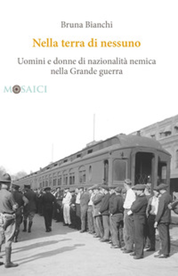 Nella terra di nessuno. Uomini e donne di nazionalità nemica nella Grande guerra - Librerie.coop Nella terra di nessuno. Uomini e donne di nazionalità nemica nella Grande guerra - Librerie.coop