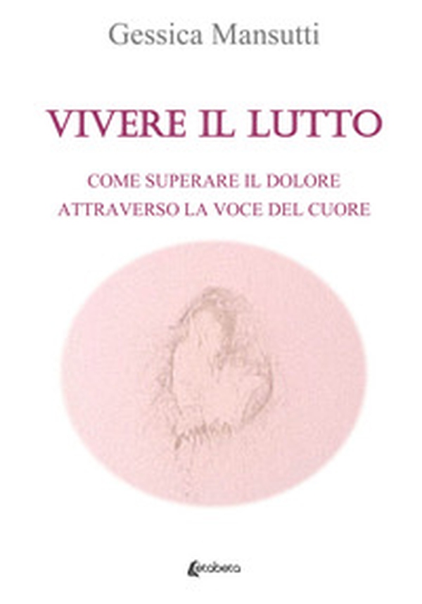 Vivere il lutto. Come superare il dolore attraverso la voce del cuore - Librerie.coop Vivere il lutto. Come superare il dolore attraverso la voce del cuore - Librerie.coop