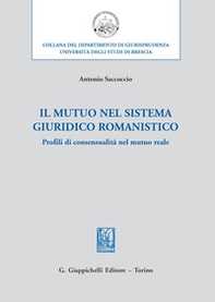 Il mutuo nel sistema giuridico romanistico. Profili di consensualità nel mutuo reale - Librerie.coop