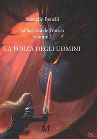 La forza degli uomini. La lacrima dell'ibisco - Librerie.coop La forza degli uomini. La lacrima dell'ibisco - Librerie.coop