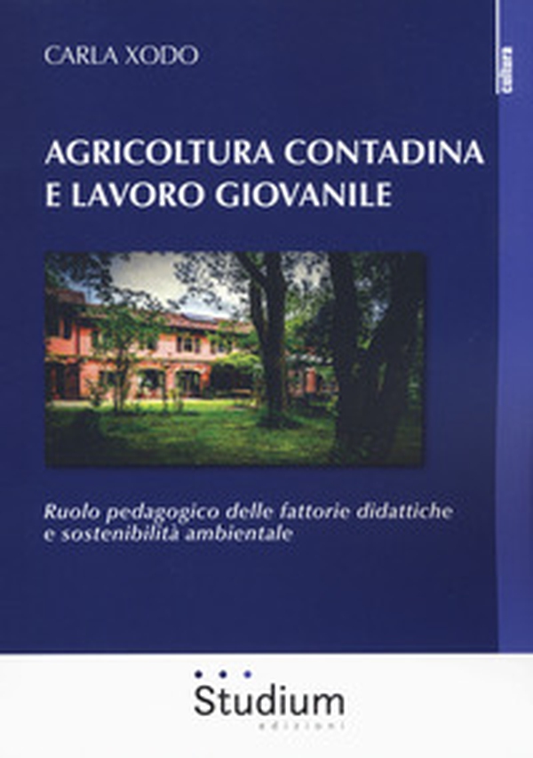 Agricoltura contadina e lavoro giovanile. Ruolo pedagogico delle fattorie didattiche e sostenibilità ambientale - Librerie.coop Agricoltura contadina e lavoro giovanile. Ruolo pedagogico delle fattorie didattiche e sostenibilità ambientale - Librerie.coop
