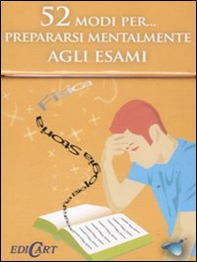 52 modi per... prepararsi mentalmente agli esami. 52 carte - Librerie.coop 52 modi per... prepararsi mentalmente agli esami. 52 carte - Librerie.coop