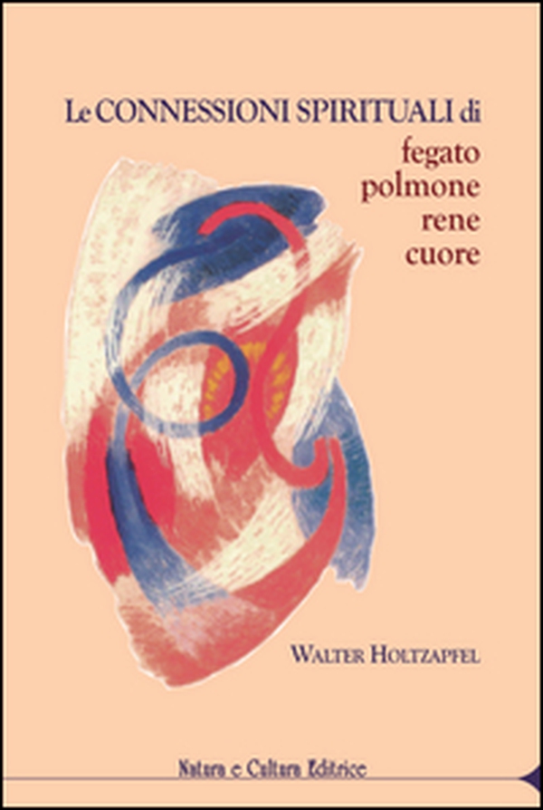 Le connessioni spirituali di fegato, polmone, rene, cuore - Librerie.coop Le connessioni spirituali di fegato, polmone, rene, cuore - Librerie.coop