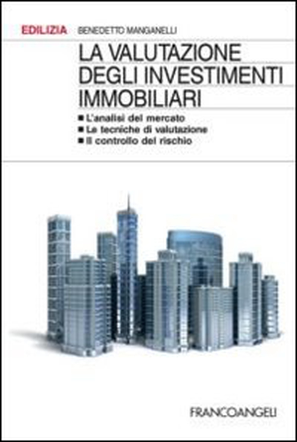 La valutazione degli investimenti immobiliari. L'analisi del mercato. Le tecniche di valutazione. Il controllo del rischio - Librerie.coop La valutazione degli investimenti immobiliari. L'analisi del mercato. Le tecniche di valutazione. Il controllo del rischio - Librerie.coop