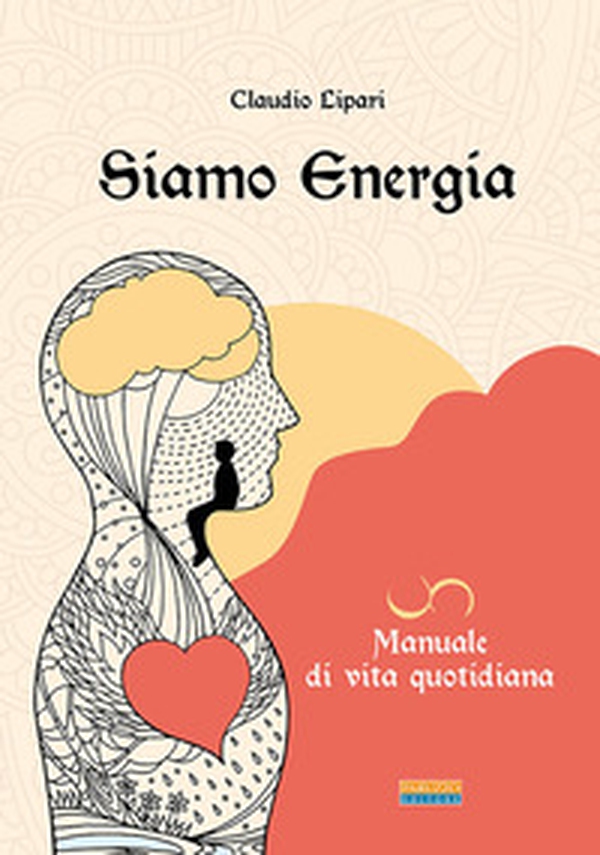 Siamo energia. Manuale di vita quotidiana - Librerie.coop Siamo energia. Manuale di vita quotidiana - Librerie.coop