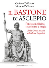 Il bastone di Asclepio. L'antica medicina tra scienza e magia dalla Grecia arcaica alla Roma imperiale - Librerie.coop Il bastone di Asclepio. L'antica medicina tra scienza e magia dalla Grecia arcaica alla Roma imperiale - Librerie.coop
