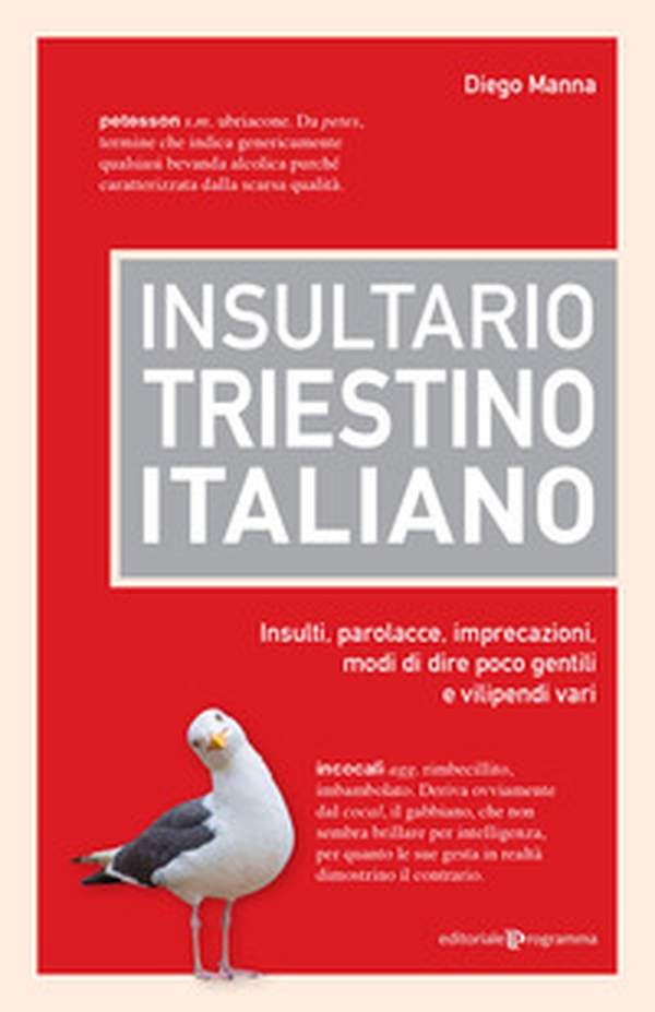 Insultario triestino-italiano. Insulti, parolacce, imprecazioni, modi di dire poco gentili e vilipendi vari - Librerie.coop