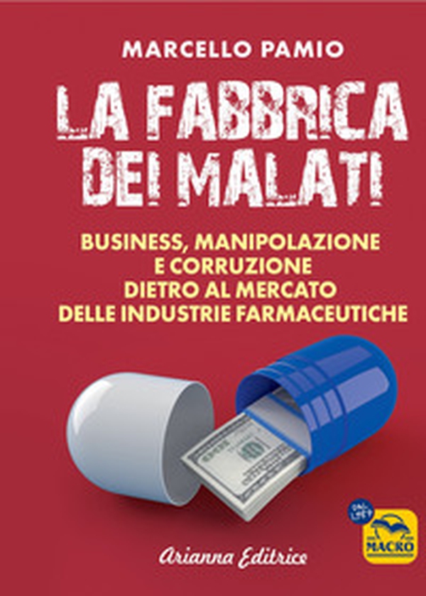 La fabbrica dei malati. Business, manipolazione e corruzione dietro al mercato delle industrie farmaceutiche - Librerie.coop La fabbrica dei malati. Business, manipolazione e corruzione dietro al mercato delle industrie farmaceutiche - Librerie.coop
