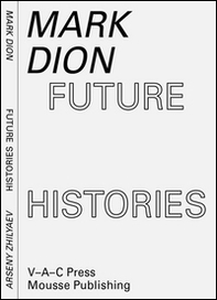 Mark Dion, Arseny Zhilyaev. Future histories - Librerie.coop