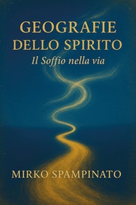Geografie dello spirito. Il soffio nella via - Librerie.coop