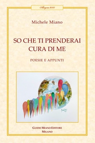 So che ti prenderai cura di me. Poesie e appunti - Librerie.coop