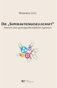 Die «Superaktiengesellschaft». Potenzen eines gesamtgesellschaftlichen Eigentums - Librerie.coop