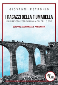 I ragazzi della Fiumarella. Un disastro ferroviario a colori. E poi? - Librerie.coop I ragazzi della Fiumarella. Un disastro ferroviario a colori. E poi? - Librerie.coop