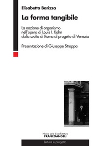 La forma tangibile. La nozione di organismo nell'opera di Louis I. Kahn dalla svolta di Roma al progetto di Venezia - Librerie.coop