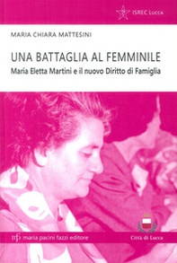 Una battaglia al femminile. Maria Eletta Martini e il nuovo diritto di famiglia - Librerie.coop
