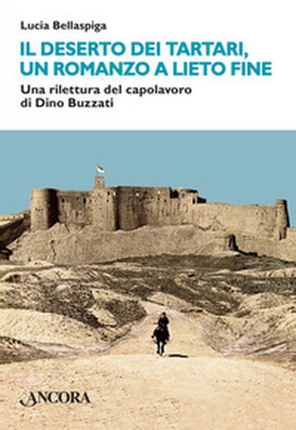 Il deserto dei tartari, romanzo a lieto fine. Una rilettura del capolavoro di Dino Buzzati - Librerie.coop Il deserto dei tartari, romanzo a lieto fine. Una rilettura del capolavoro di Dino Buzzati - Librerie.coop