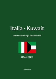 Italia-Kuwait. Un'amicizia lunga sessant'anni (1961-2021). Ediz. italiana e araba - Librerie.coop