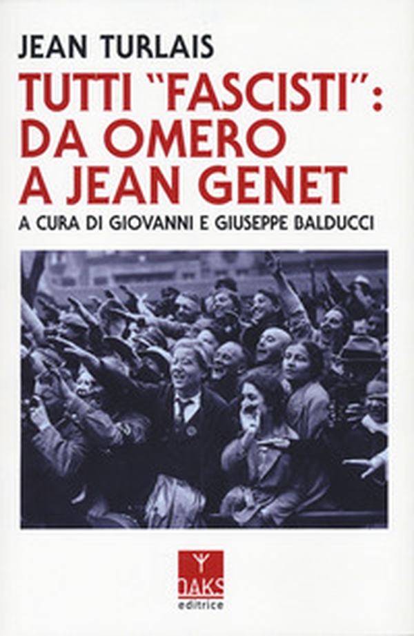 Tutti «fascisti»: da Omero a Jean Genet - Librerie.coop Tutti «fascisti»: da Omero a Jean Genet - Librerie.coop