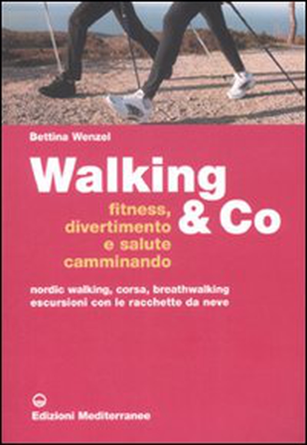 Walking & Co. Fitness, divertimento e salute camminando. Nordic walking, corsa, breathwalking, escursioni con le racchette da neve - Librerie.coop Walking & Co. Fitness, divertimento e salute camminando. Nordic walking, corsa, breathwalking, escursioni con le racchette da neve - Librerie.coop