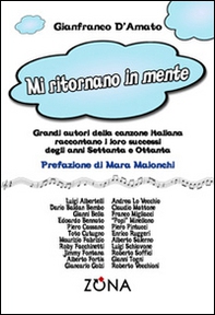 Mi ritornano in mente. Grandi autori della canzone italiana raccontano i loro successi degli anni Settanta e Ottanta - Librerie.coop Mi ritornano in mente. Grandi autori della canzone italiana raccontano i loro successi degli anni Settanta e Ottanta - Librerie.coop