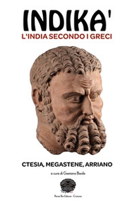 Indikà: l'India secondo i Greci. Ctesia, Megastene, Arriano - Librerie.coop