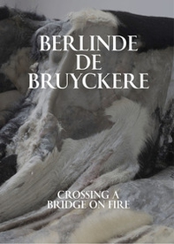Berlinde De Bruyckere. Crossing a bridge on fire - Librerie.coop