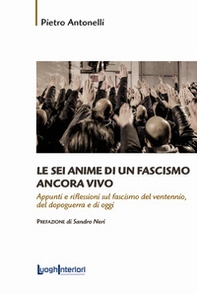 Le sei anime di un fascismo ancora vivo. Appunti e riflessioni sul fascismo del ventennio, del dopoguerra e di oggi - Librerie.coop
