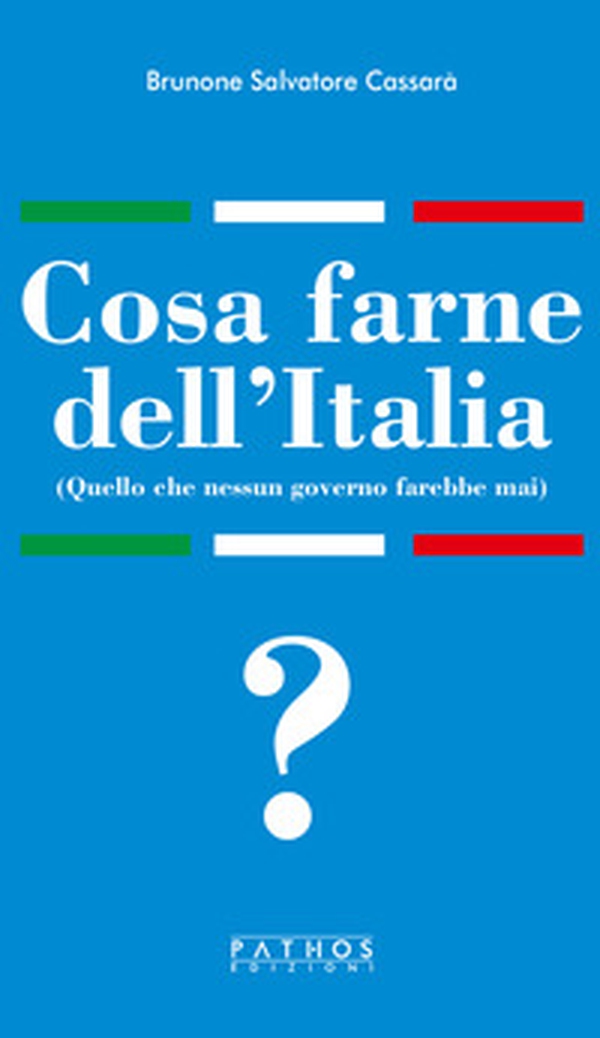 Cosa farne dell'Italia (Quello che nessun governo farebbe mai) - Librerie.coop