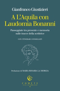 A L'Aquila con Laudomia Bonanni. Passeggiate tra presente e memoria sulle tracce della scrittrice - Librerie.coop