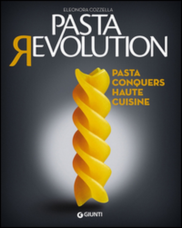 Pasta revolution. Pasta conquers haute cuisine - Librerie.coop Pasta revolution. Pasta conquers haute cuisine - Librerie.coop