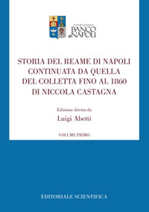 Storia del Reame di Napoli continuata da quella del Colletta fino al 1860 di Niccola Castagna - Vol. 1 - Librerie.coop Storia del Reame di Napoli continuata da quella del Colletta fino al 1860 di Niccola Castagna - Vol. 1 - Librerie.coop