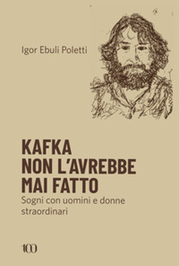 Kafka non l'avrebbe mai fatto. Sogni con uomini e donne straordinari - Librerie.coop Kafka non l'avrebbe mai fatto. Sogni con uomini e donne straordinari - Librerie.coop